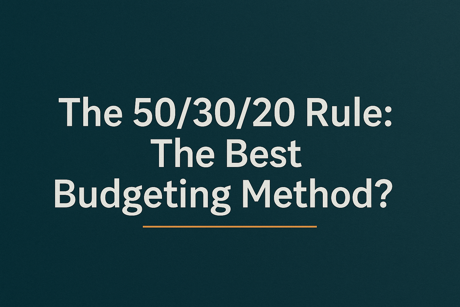 The 50/30/20 Rule: The Best Budgeting Method?