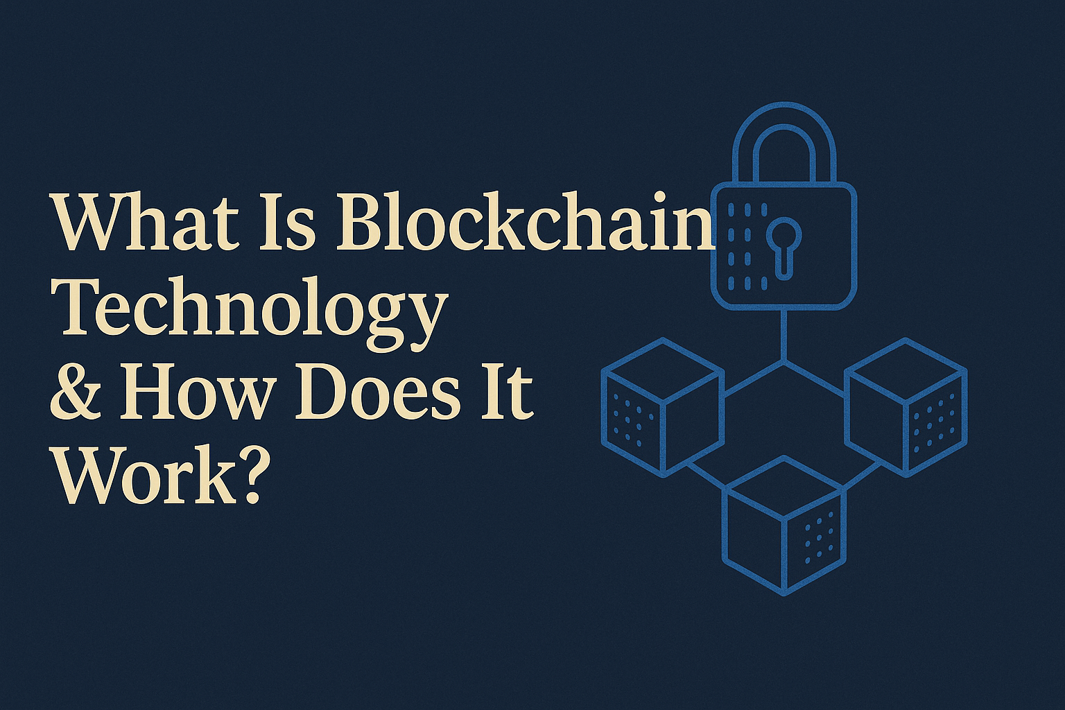 What is Blockchain Technology & How Does It Work?