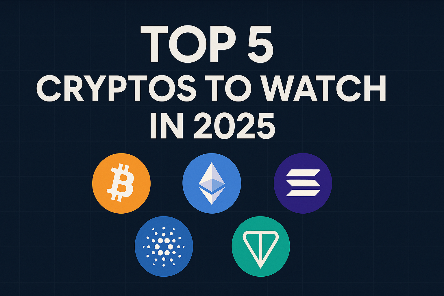 Top 5 Cryptos to Watch in 2025 for Growth & Utility