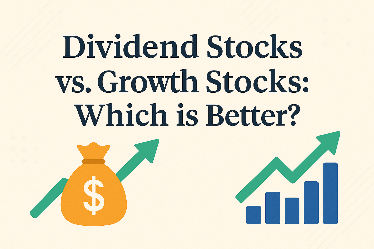 Dividend Stocks vs. Growth Stocks: Which is Better?
