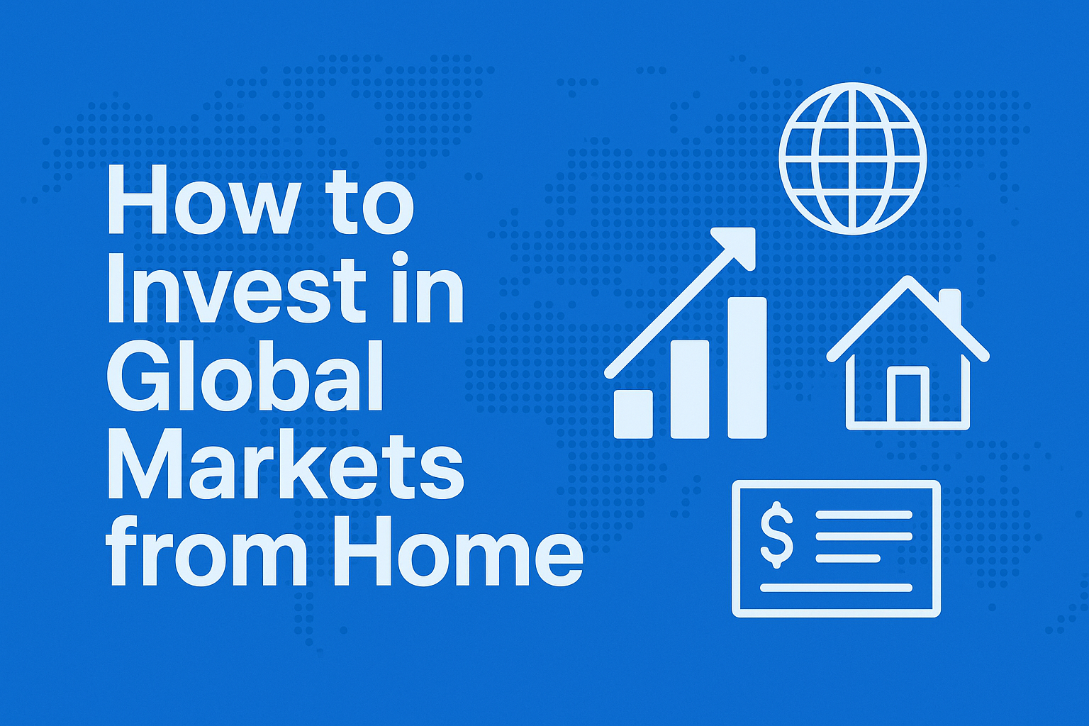Simple Steps to Invest in Global Markets Remotely