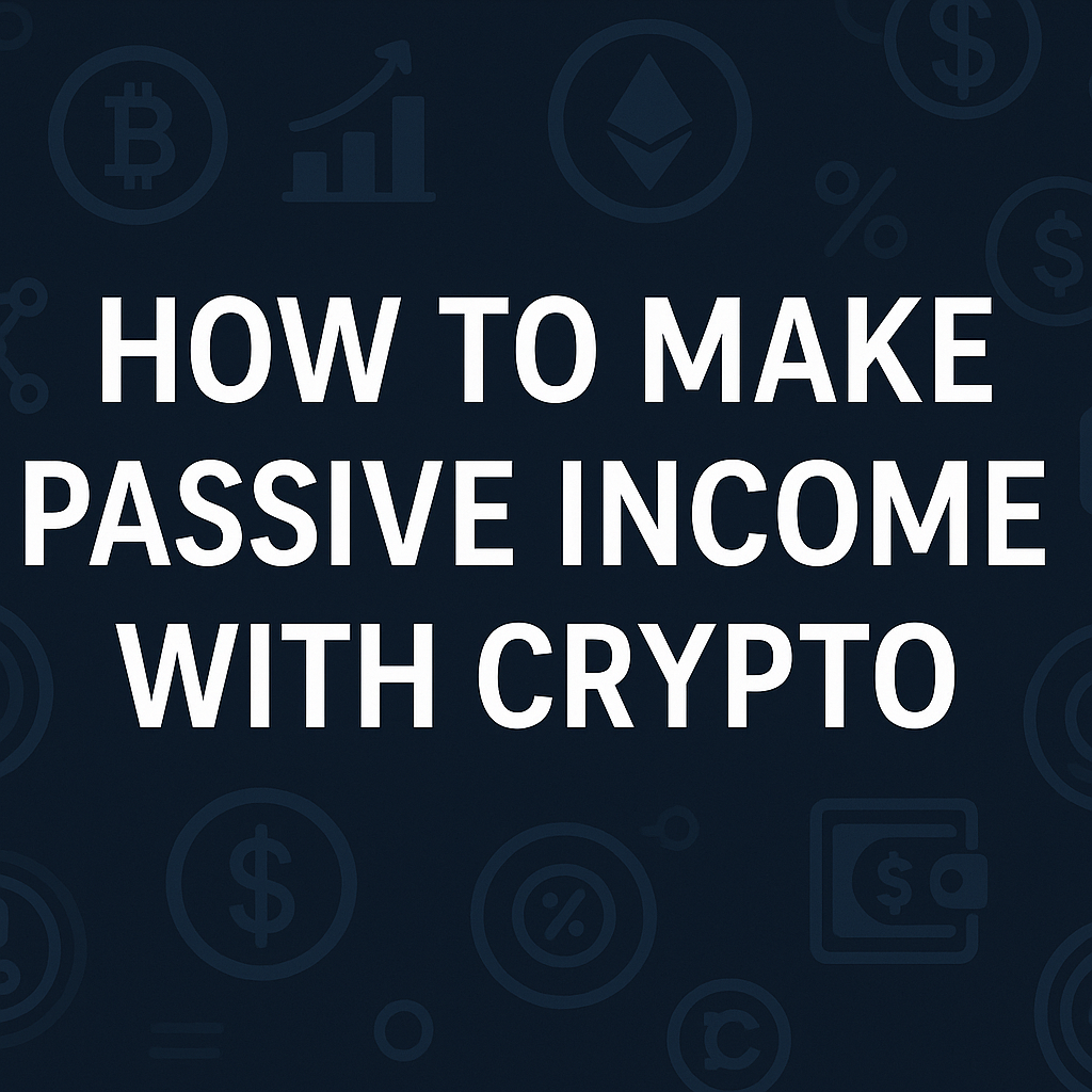 How to Make Passive Income with Crypto