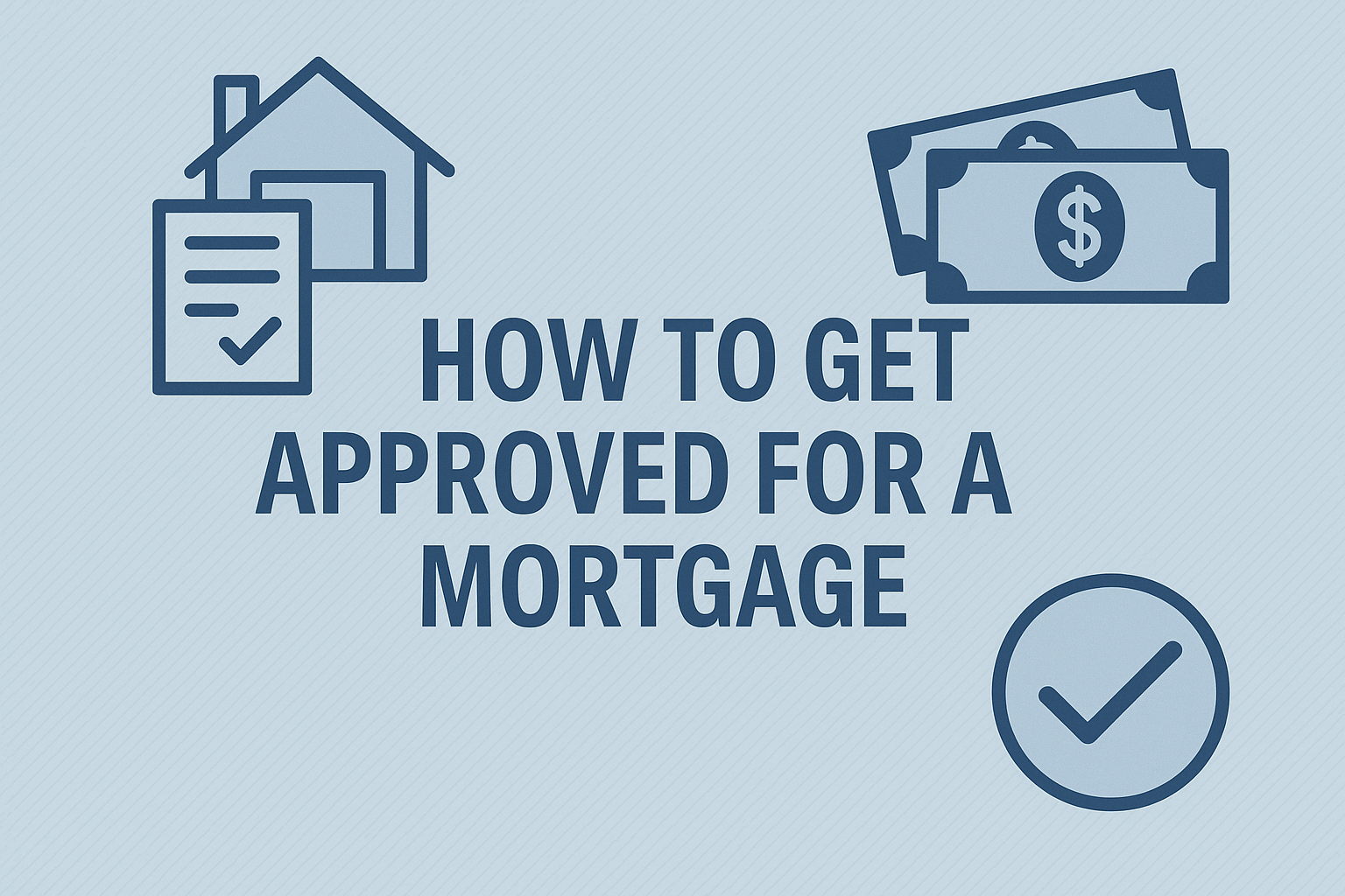 How to Get Approved for a Mortgage in 2025: A Step-by-Step Guide