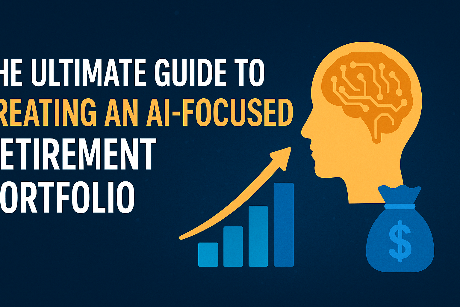 The Ultimate Guide to Creating an AI-Focused Retirement Portfolio