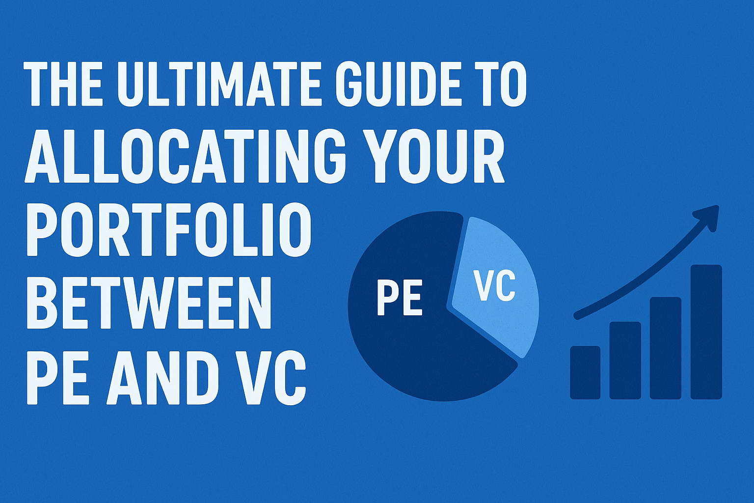 The Ultimate Guide to Allocating Your Portfolio Between PE and VC