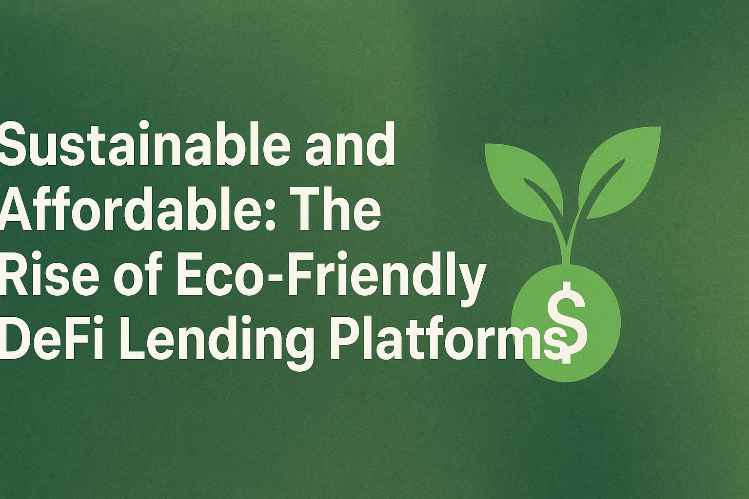Sustainable and Affordable: The Rise of Eco-Friendly DeFi Lending Platforms