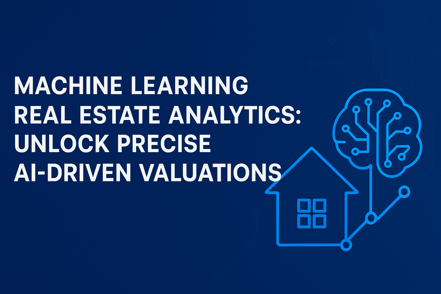 Machine Learning Real Estate Analytics: Unlock Precise AI-Driven Valuations