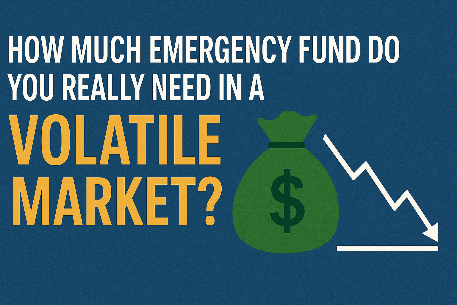 How Much Emergency Fund Do You Really Need in a Volatile Market?