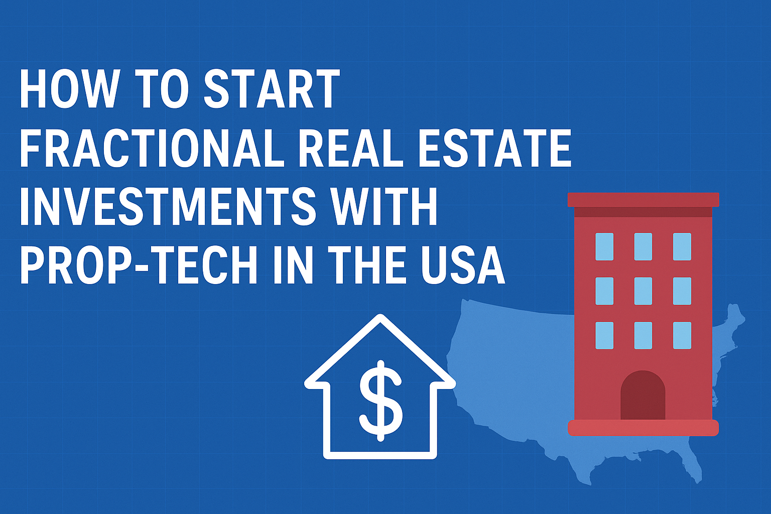 How to Start Fractional Real Estate Investments with Prop-Tech in the USA 2025